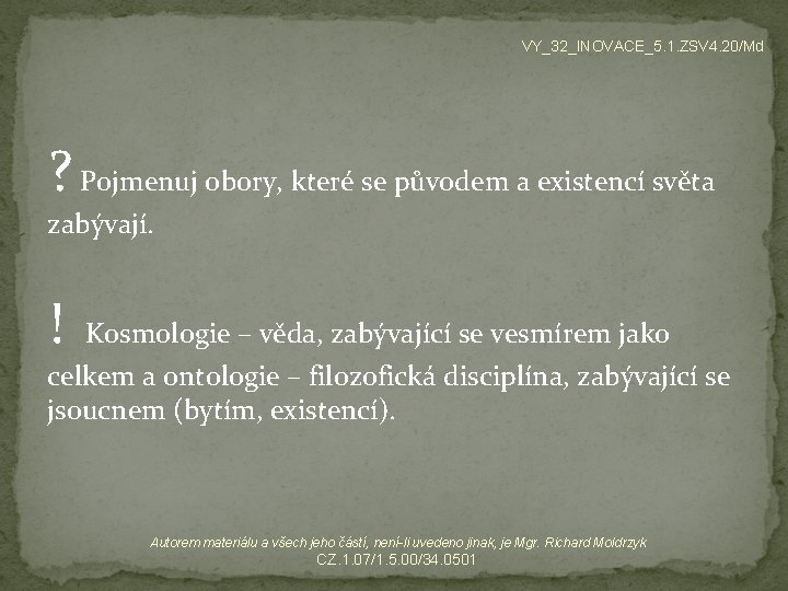 VY_32_INOVACE_5. 1. ZSV 4. 20/Md ? Pojmenuj obory, které se původem a existencí světa