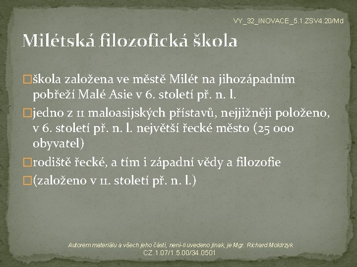 VY_32_INOVACE_5. 1. ZSV 4. 20/Md Milétská filozofická škola �škola založena ve městě Milét na