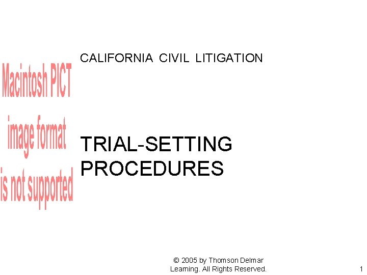 CALIFORNIA CIVIL LITIGATION TRIAL-SETTING PROCEDURES © 2005 by Thomson Delmar Learning. All Rights Reserved.