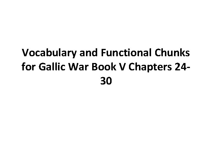 Vocabulary and Functional Chunks for Gallic War Book V Chapters 2430 