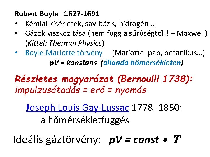 Robert Boyle 1627 -1691 • Kémiai kísérletek, sav-bázis, hidrogén … • Gázok viszkozitása (nem