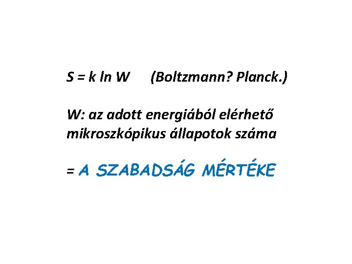 S = k ln W (Boltzmann? Planck. ) W: az adott energiából elérhető mikroszkópikus