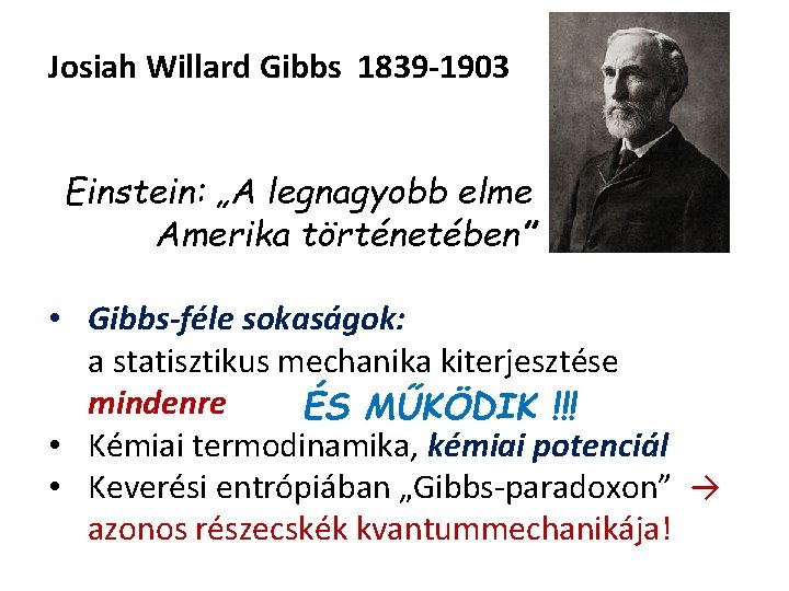 Josiah Willard Gibbs 1839 -1903 Einstein: „A legnagyobb elme Amerika történetében” • Gibbs-féle sokaságok: