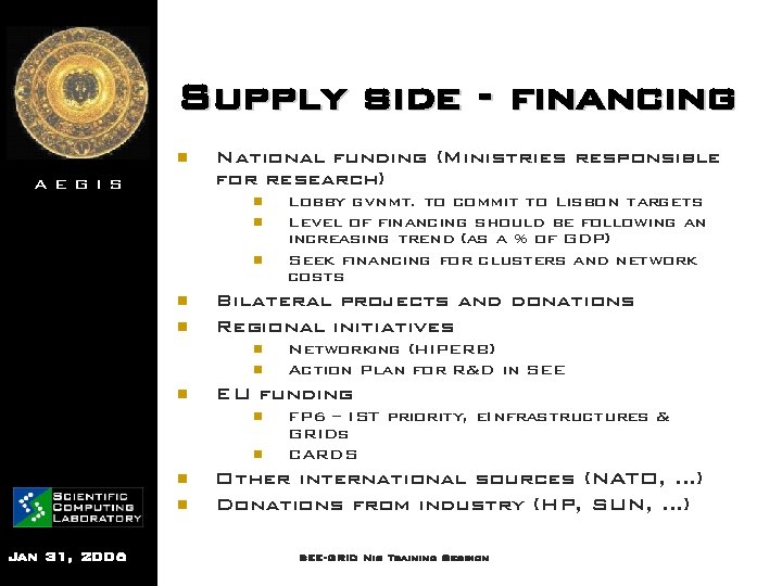 Supply side - financing n AEGIS National funding (Ministries responsible for research) n n