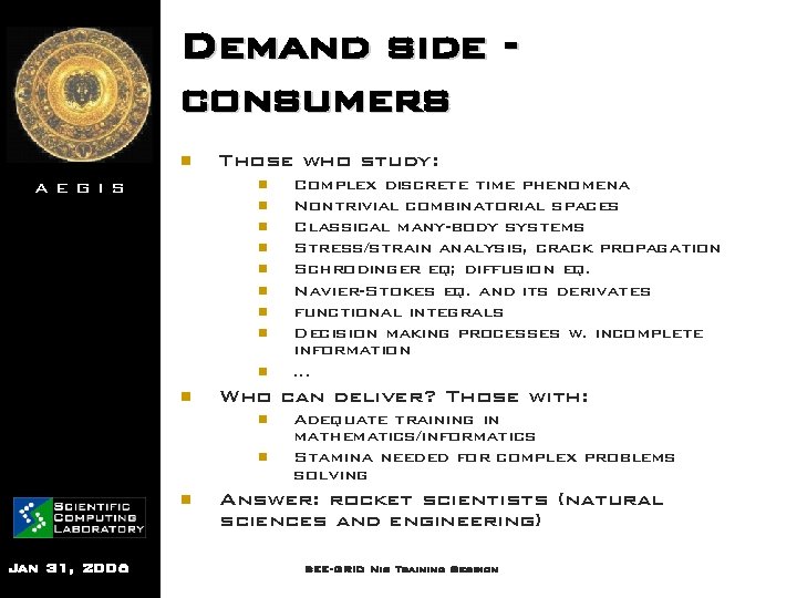 Demand side consumers n Those who study: n AEGIS n n n n n