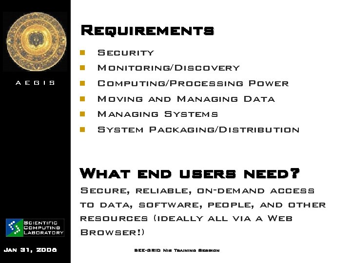 Requirements n n AEGIS n n Security Monitoring/Discovery Computing/Processing Power Moving and Managing Data