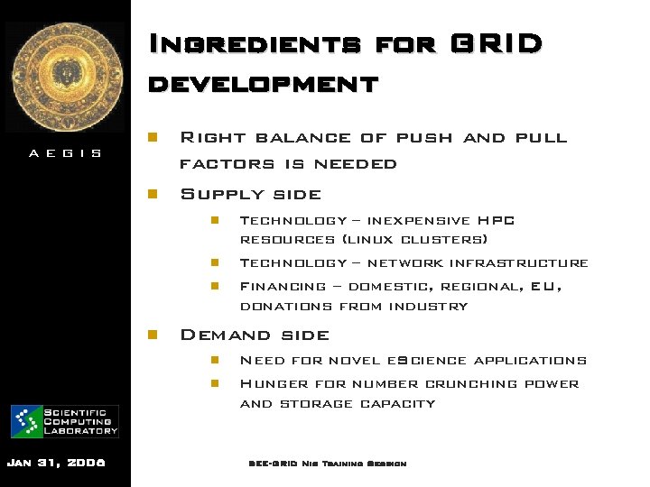 Ingredients for GRID development AEGIS n n Right balance of push and pull factors