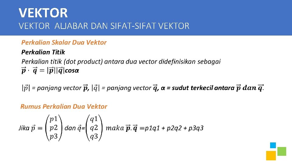 VEKTOR ALJABAR DAN SIFAT-SIFAT VEKTOR Perkalian Skalar Dua Vektor Perkalian Titik Rumus Perkalian Dua