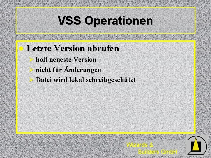 VSS Operationen l Letzte Version abrufen Ø holt neueste Version Ø nicht für Änderungen