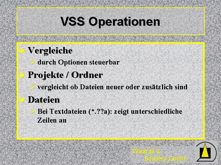 VSS Operationen l Vergleiche Ø durch Optionen steuerbar l Projekte / Ordner Ø vergleicht