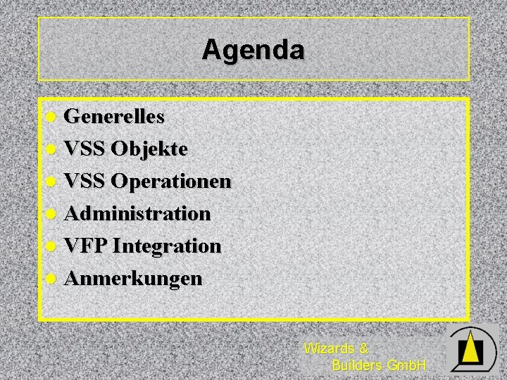 Agenda Generelles l VSS Objekte l VSS Operationen l Administration l VFP Integration l