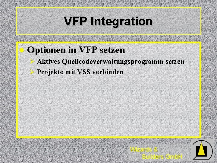 VFP Integration l Optionen in VFP setzen Ø Aktives Quellcodeverwaltungsprogramm setzen Ø Projekte mit