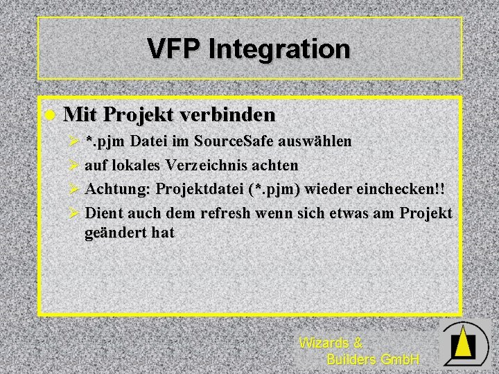 VFP Integration l Mit Projekt verbinden Ø *. pjm Datei im Source. Safe auswählen