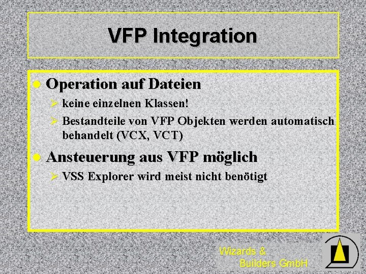 VFP Integration l Operation auf Dateien Ø keine einzelnen Klassen! Ø Bestandteile von VFP