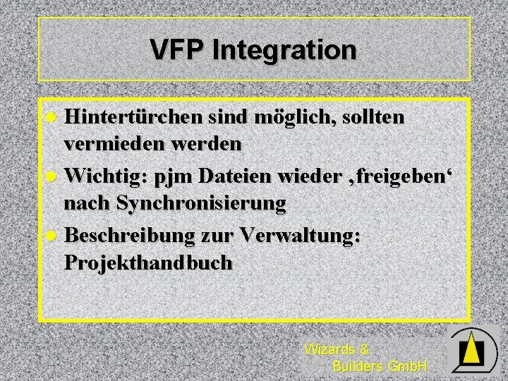 VFP Integration Hintertürchen sind möglich, sollten vermieden werden l Wichtig: pjm Dateien wieder ‚freigeben‘