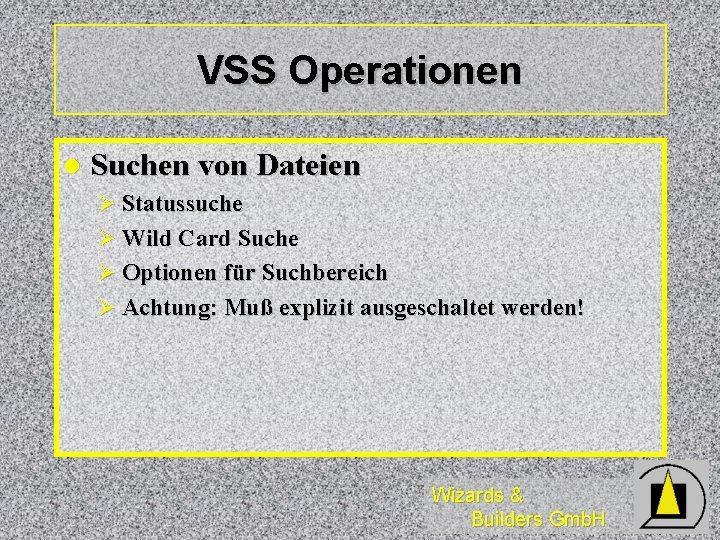 VSS Operationen l Suchen von Dateien Ø Statussuche Ø Wild Card Suche Ø Optionen