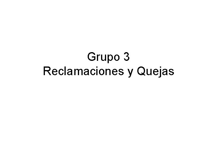 Grupo 3 Reclamaciones y Quejas 