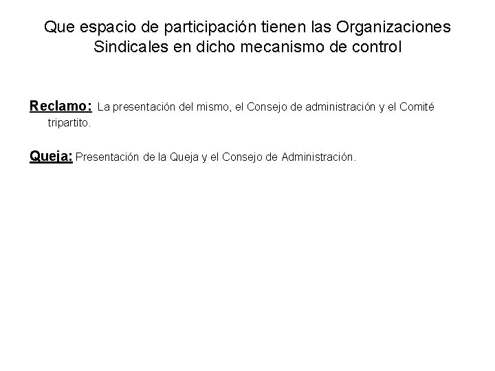 Que espacio de participación tienen las Organizaciones Sindicales en dicho mecanismo de control Reclamo: