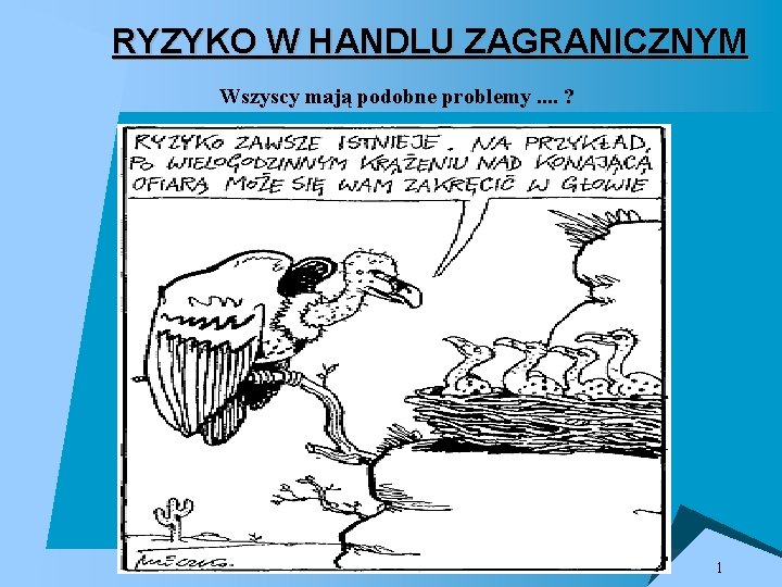 RYZYKO W HANDLU ZAGRANICZNYM Wszyscy mają podobne problemy. . ? 1 