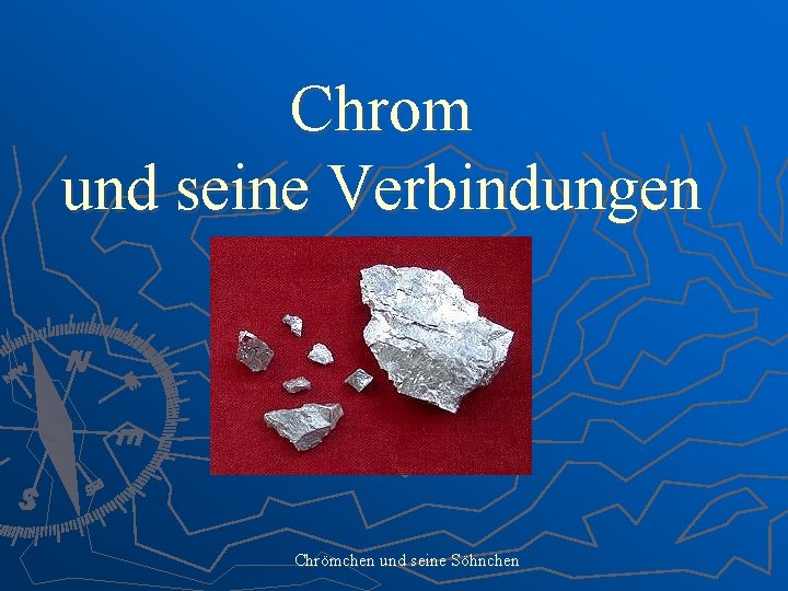 Chrom und seine Verbindungen Chrömchen und seine Söhnchen 