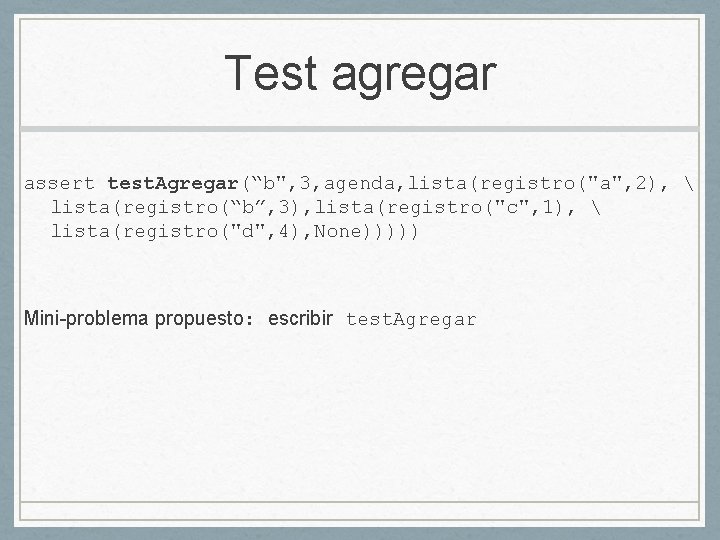 Test agregar assert test. Agregar(“b", 3, agenda, lista(registro("a", 2),  lista(registro(“b”, 3), lista(registro("c", 1),