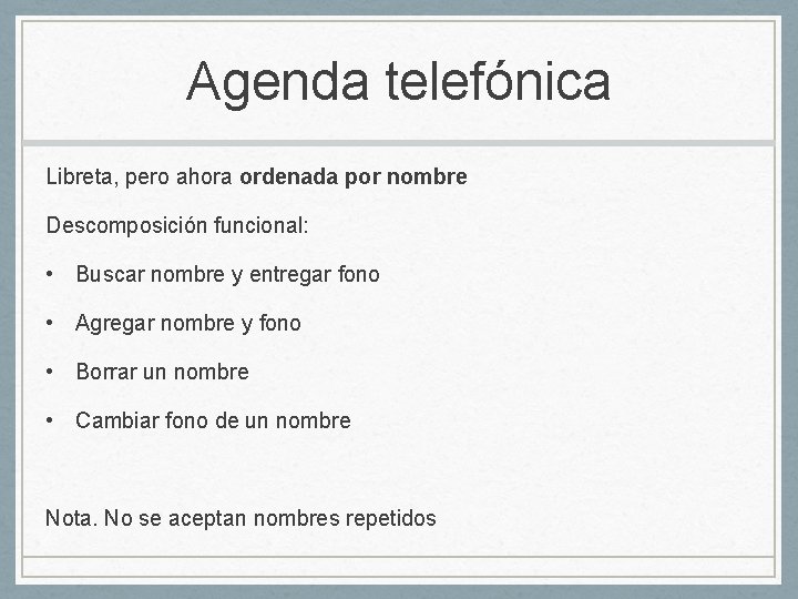 Agenda telefónica Libreta, pero ahora ordenada por nombre Descomposición funcional: • Buscar nombre y