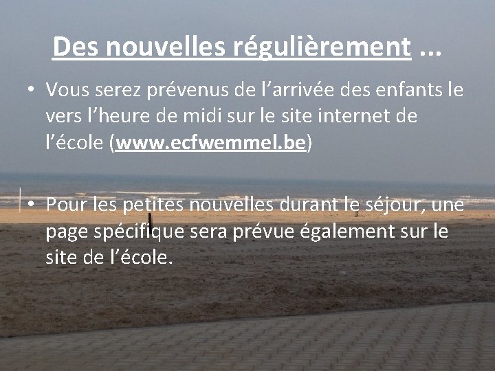 Des nouvelles régulièrement. . . • Vous serez prévenus de l’arrivée des enfants le