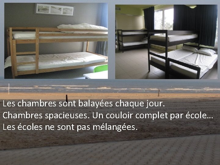 Les chambres sont balayées chaque jour. Chambres spacieuses. Un couloir complet par école… Les