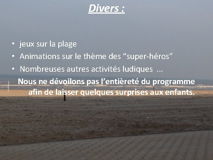 Divers : • jeux sur la plage • Animations sur le thème des “super-héros”