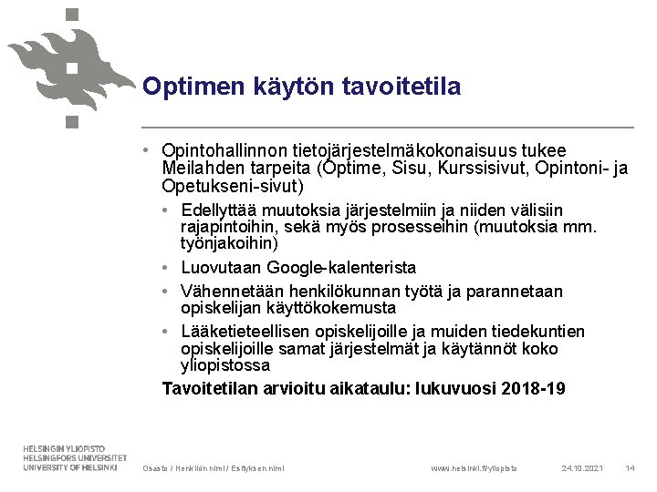 Optimen käytön tavoitetila • Opintohallinnon tietojärjestelmäkokonaisuus tukee Meilahden tarpeita (Optime, Sisu, Kurssisivut, Opintoni- ja