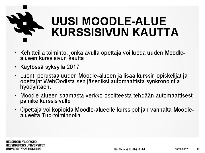 UUSI MOODLE-ALUE KURSSISIVUN KAUTTA • Kehitteillä toiminto, jonka avulla opettaja voi luoda uuden Moodlealueen