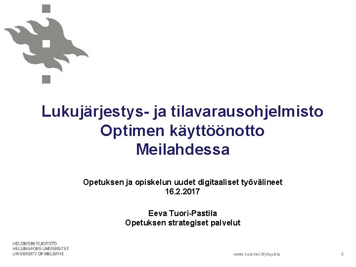 Lukujärjestys- ja tilavarausohjelmisto Optimen käyttöönotto Meilahdessa Opetuksen ja opiskelun uudet digitaaliset työvälineet 16. 2.