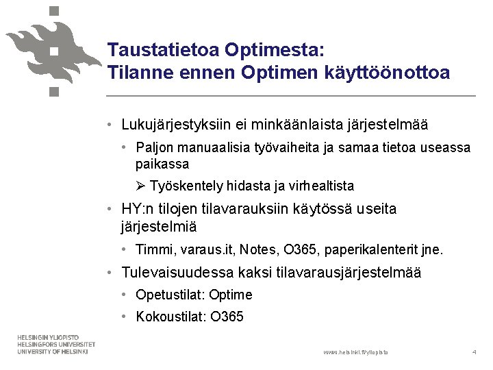 Taustatietoa Optimesta: Tilanne ennen Optimen käyttöönottoa • Lukujärjestyksiin ei minkäänlaista järjestelmää • Paljon manuaalisia