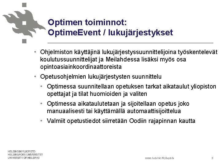 Optimen toiminnot: Optime. Event / lukujärjestykset • Ohjelmiston käyttäjinä lukujärjestyssuunnittelijoina työskentelevät koulutussuunnittelijat ja Meilahdessa