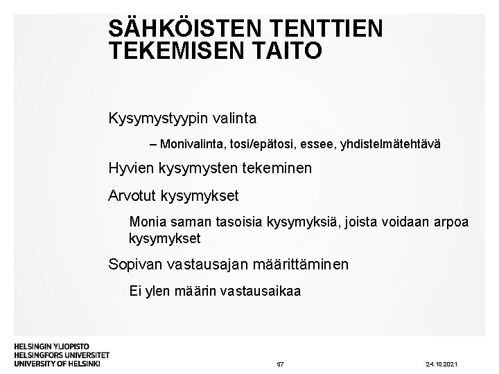 SÄHKÖISTEN TENTTIEN TEKEMISEN TAITO Kysymystyypin valinta ‒ Monivalinta, tosi/epätosi, essee, yhdistelmätehtävä Hyvien kysymysten tekeminen