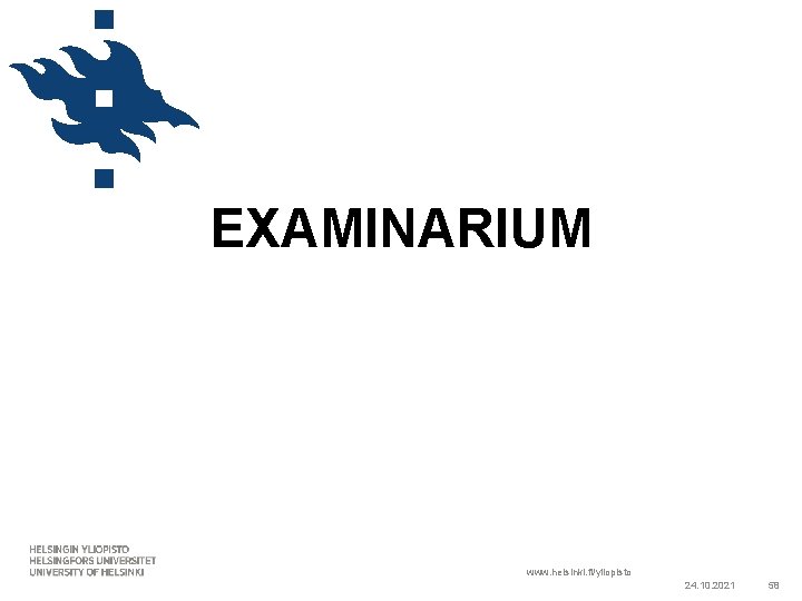 EXAMINARIUM www. helsinki. fi/yliopisto 24. 10. 2021 58 