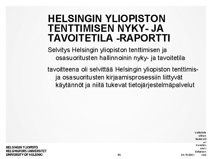 HELSINGIN YLIOPISTON TENTTIMISEN NYKY- JA TAVOITETILA -RAPORTTI Selvitys Helsingin yliopiston tenttimisen ja osasuoritusten hallinnoinin