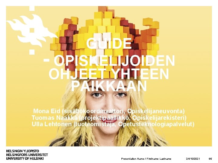 GUIDE - OPISKELIJOIDEN OHJEET YHTEEN PAIKKAAN Mona Eid (sisältökoordinaattori, Opiskelijaneuvonta) Tuomas Naakka (projektipäällikkö, Opiskelijarekisteri)