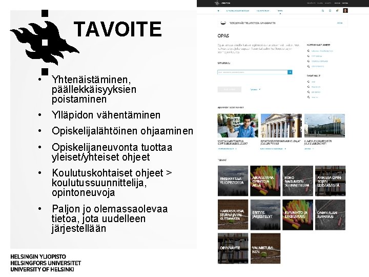 TAVOITE • Yhtenäistäminen, päällekkäisyyksien poistaminen • Ylläpidon vähentäminen • Opiskelijalähtöinen ohjaaminen • Opiskelijaneuvonta tuottaa