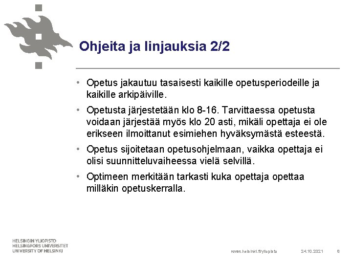 Ohjeita ja linjauksia 2/2 • Opetus jakautuu tasaisesti kaikille opetusperiodeille ja kaikille arkipäiville. •