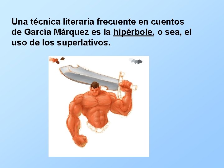 Una técnica literaria frecuente en cuentos de García Márquez es la hipérbole, o sea,