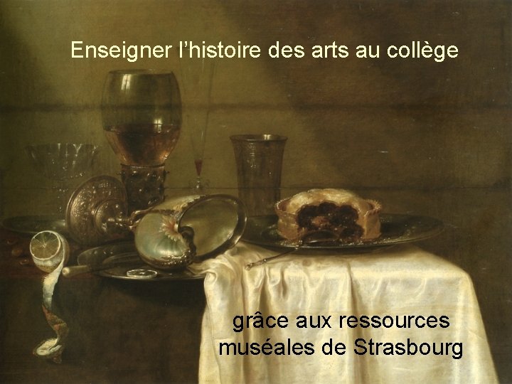 Enseigner l’histoire des arts au collège grâce aux ressources muséales de Strasbourg 