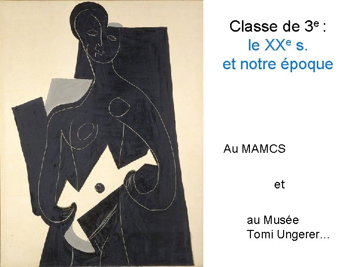 Classe de 3 e : le XXe s. et notre époque Au MAMCS et