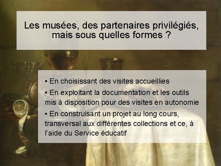Les musées, des partenaires privilégiés, mais sous quelles formes ? • En choisissant des