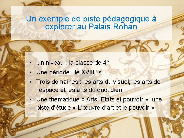 Un exemple de piste pédagogique à explorer au Palais Rohan • Un niveau :