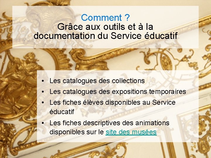 Comment ? Grâce aux outils et à la documentation du Service éducatif • Les