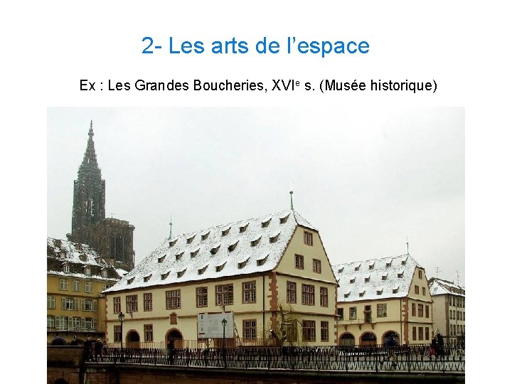 2 - Les arts de l’espace Ex : Les Grandes Boucheries, XVIe s. (Musée