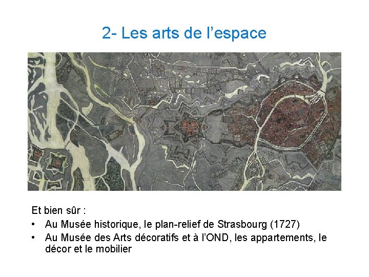 2 - Les arts de l’espace Et bien sûr : • Au Musée historique,