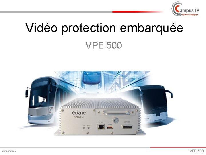 Vidéo protection embarquée VPE 500 23/10/2021 VPE 500 