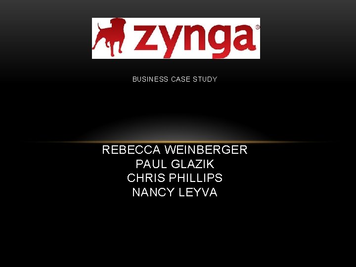 BU SINESS CASE STUDY REBECCA WEINBERGER PAUL GLAZIK CHRIS PHILLIPS NANCY LEYVA 